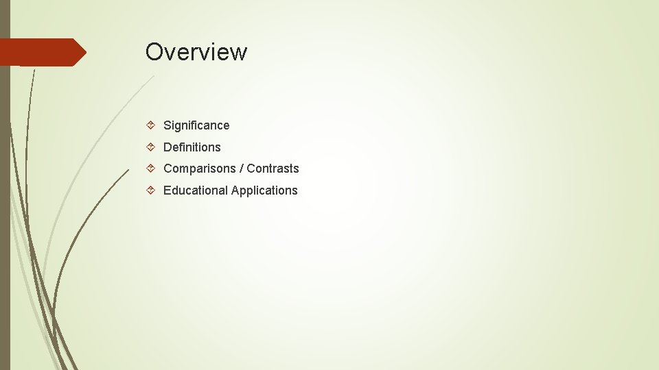 Overview Significance Definitions Comparisons / Contrasts Educational Applications 