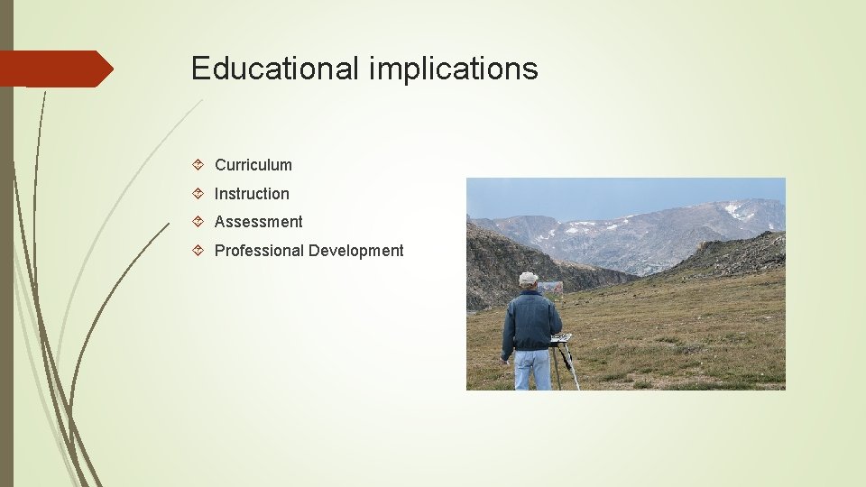 Educational implications Curriculum Instruction Assessment Professional Development 