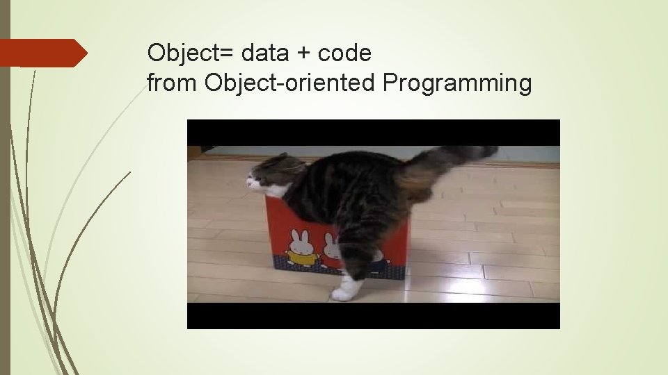 Object= data + code from Object-oriented Programming 