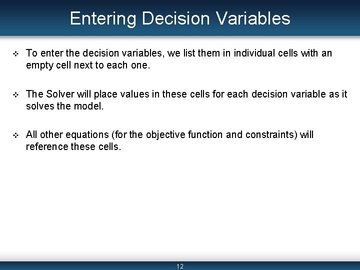 Entering Decision Variables v To enter the decision variables, we list them in individual