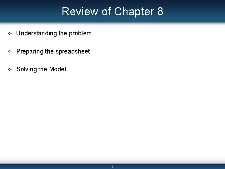 Review of Chapter 8 v Understanding the problem v Preparing the spreadsheet v Solving