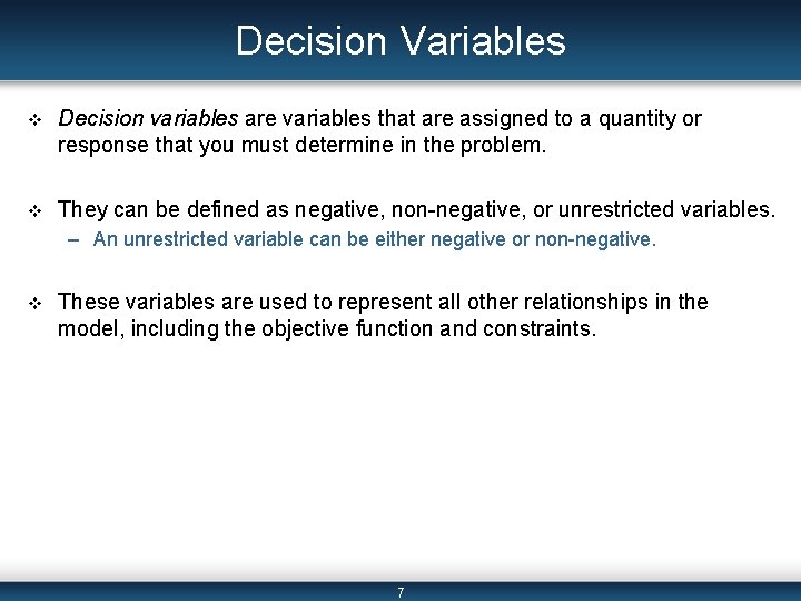 Decision Variables v Decision variables are variables that are assigned to a quantity or