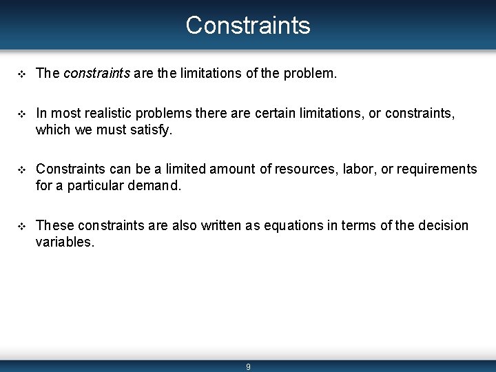 Constraints v The constraints are the limitations of the problem. v In most realistic