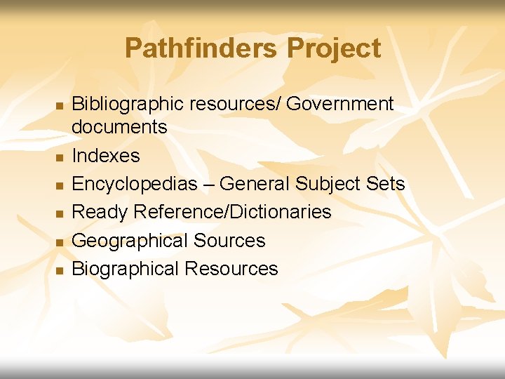 Pathfinders Project n n n Bibliographic resources/ Government documents Indexes Encyclopedias – General Subject