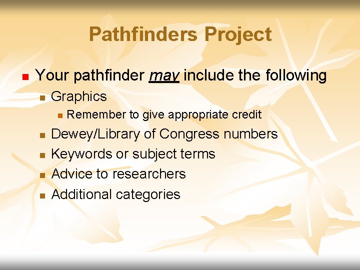 Pathfinders Project n Your pathfinder may include the following n Graphics n n n