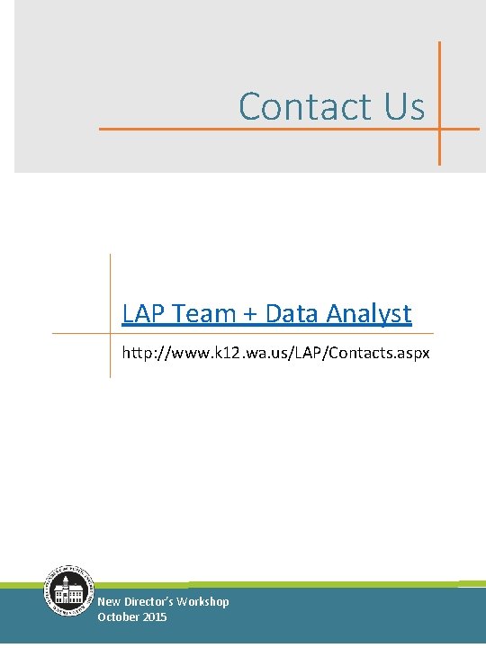 Contact Us LAP Team + Data Analyst http: //www. k 12. wa. us/LAP/Contacts. aspx