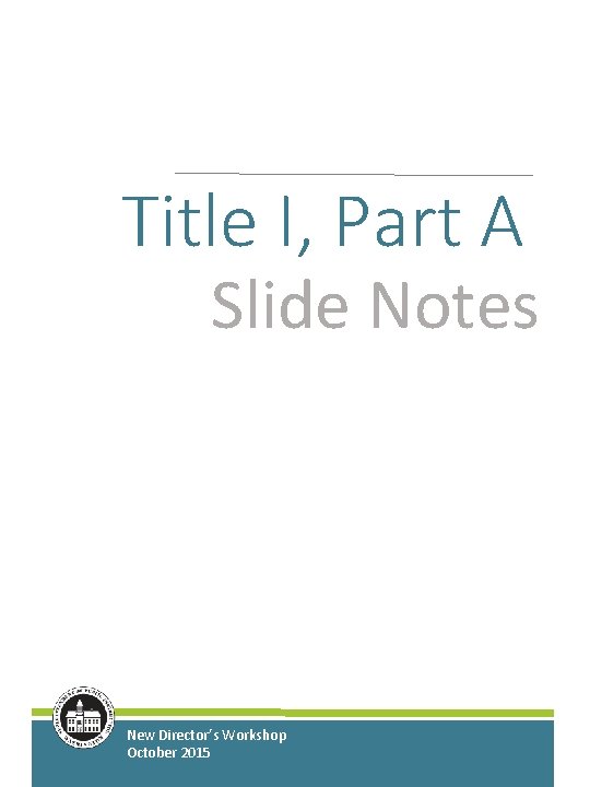 Title I, Part A Slide Notes New Director’s Workshop October 2015 