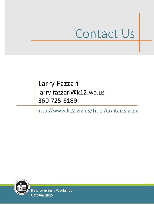 Contact Us Larry Fazzari larry. fazzari@k 12. wa. us 360 -725 -6189 http: //www.