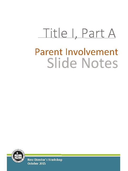 Title I, Part A Parent Involvement Slide Notes New Director’s Workshop October 2015 