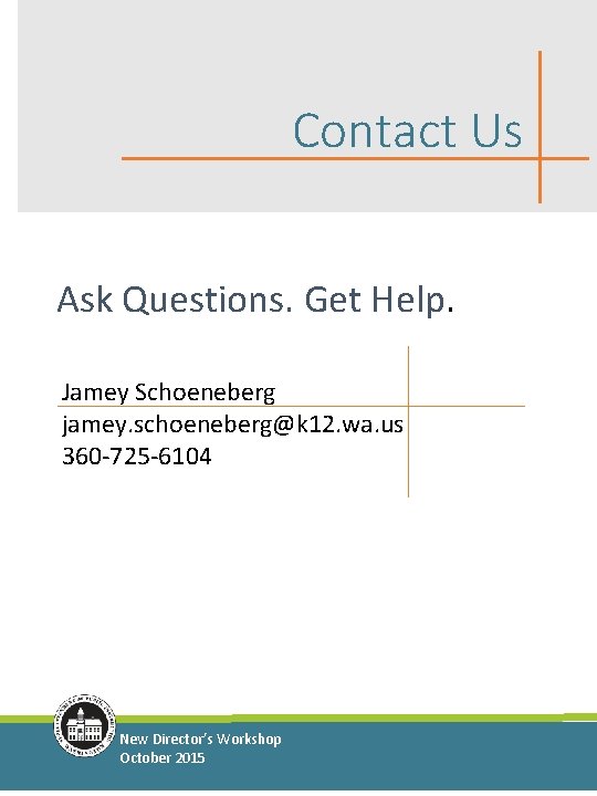 Contact Us Ask Questions. Get Help. Jamey Schoeneberg jamey. schoeneberg@k 12. wa. us 360