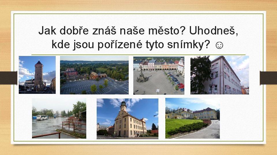 Jak dobře znáš naše město? Uhodneš, kde jsou pořízené tyto snímky? ☺ 