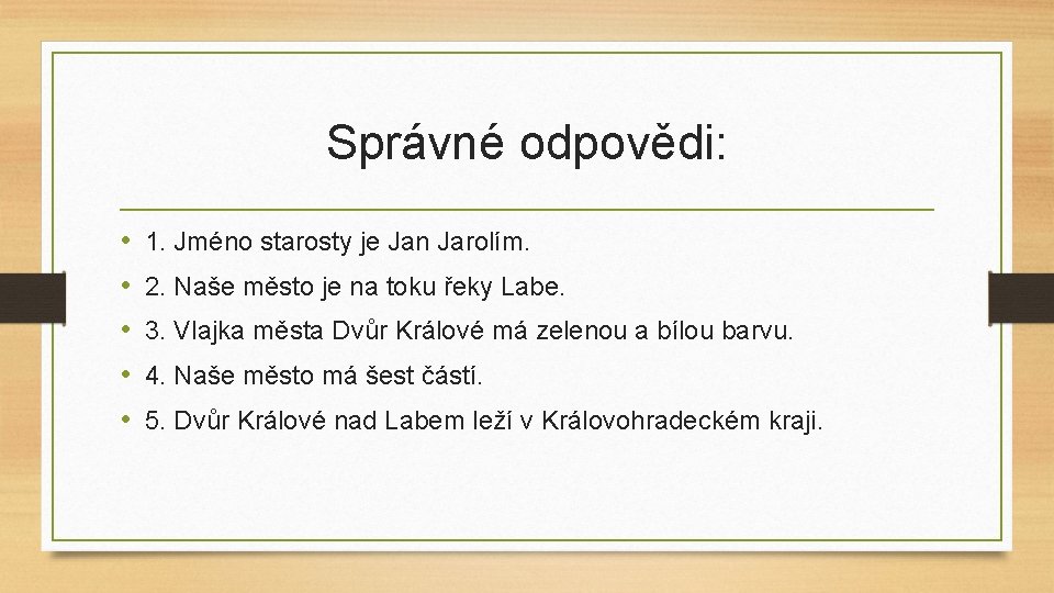 Správné odpovědi: • • • 1. Jméno starosty je Jan Jarolím. 2. Naše město