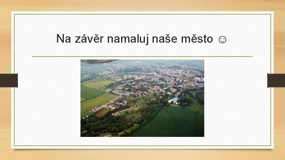 Na závěr namaluj naše město ☺ 