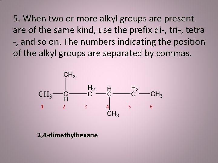 5. When two or more alkyl groups are present are of the same kind,