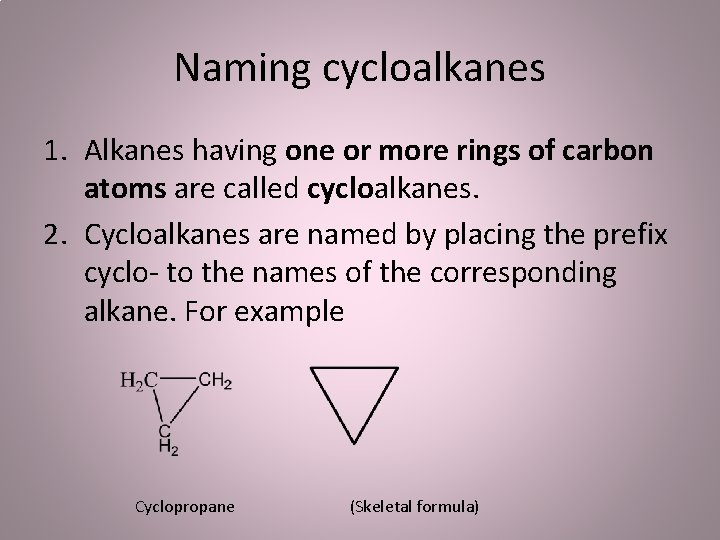 Naming cycloalkanes 1. Alkanes having one or more rings of carbon atoms are called