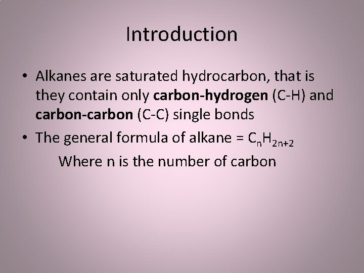 Introduction • Alkanes are saturated hydrocarbon, that is they contain only carbon-hydrogen (C-H) and