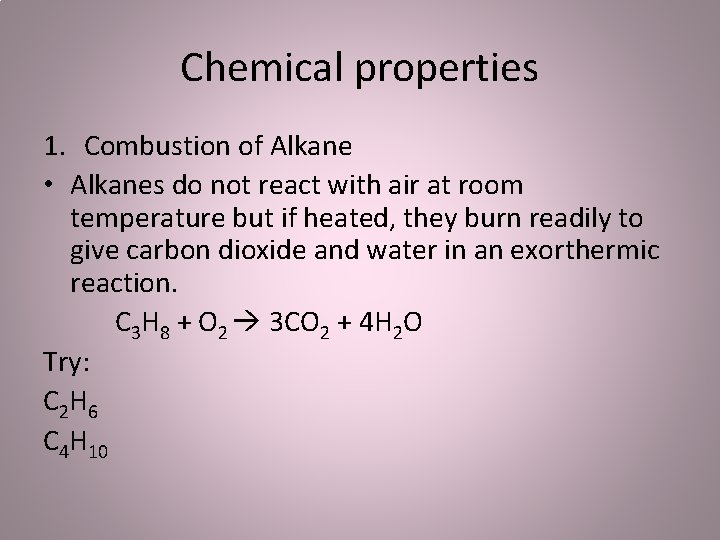 Chemical properties 1. Combustion of Alkane • Alkanes do not react with air at
