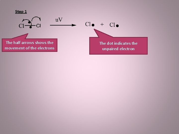 Step 1 The half arrows shows the movement of the electrons The dot indicates