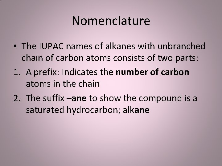 Nomenclature • The IUPAC names of alkanes with unbranched chain of carbon atoms consists