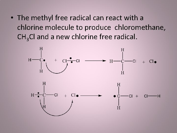  • The methyl free radical can react with a chlorine molecule to produce
