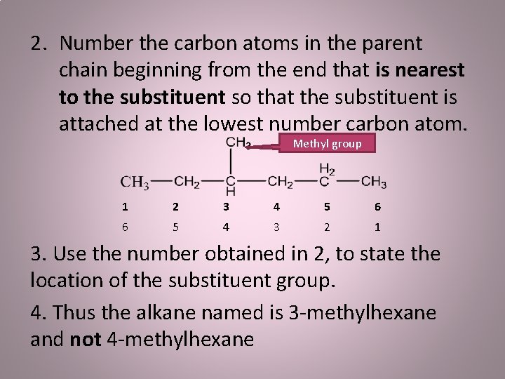 2. Number the carbon atoms in the parent chain beginning from the end that