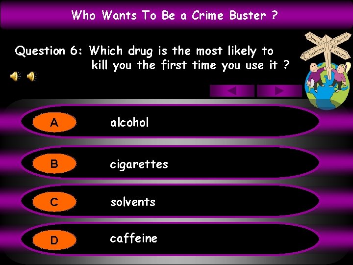 Who Wants To Be a Crime Buster ? Question 6: Which drug is the