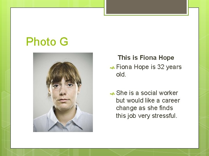 Photo G This is Fiona Hope is 32 years old. She is a social