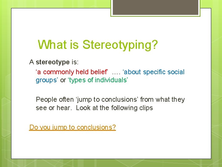 What is Stereotyping? A stereotype is: ‘a commonly held belief’ …. ‘about specific social