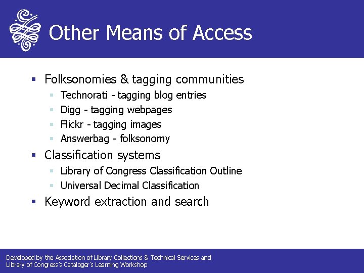 Other Means of Access § Folksonomies & tagging communities § § Technorati - tagging Other Means of Access § Folksonomies & tagging communities § § Technorati - tagging
