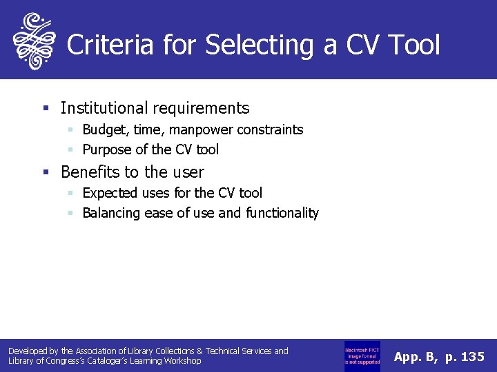 Criteria for Selecting a CV Tool § Institutional requirements § Budget, time, manpower constraints Criteria for Selecting a CV Tool § Institutional requirements § Budget, time, manpower constraints