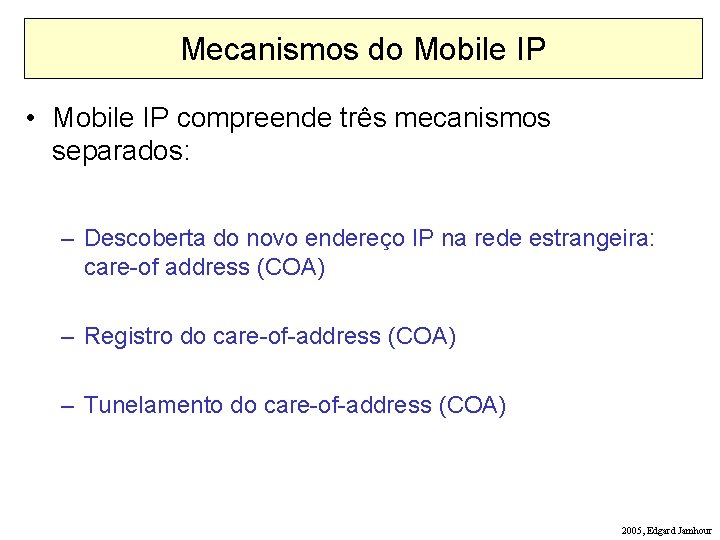 Mecanismos do Mobile IP • Mobile IP compreende três mecanismos separados: – Descoberta do