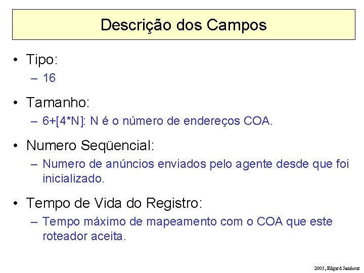 Descrição dos Campos • Tipo: – 16 • Tamanho: – 6+[4*N]: N é o