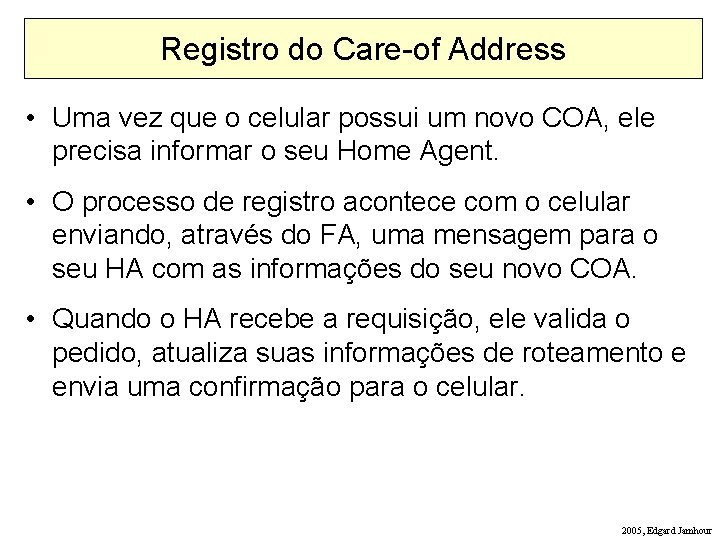 Registro do Care-of Address • Uma vez que o celular possui um novo COA,