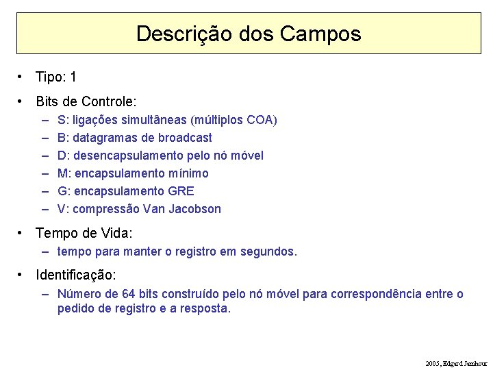 Descrição dos Campos • Tipo: 1 • Bits de Controle: – – – S: