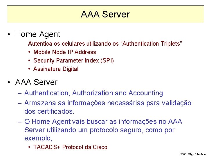 AAA Server • Home Agent Autentica os celulares utilizando os “Authentication Triplets” • Mobile