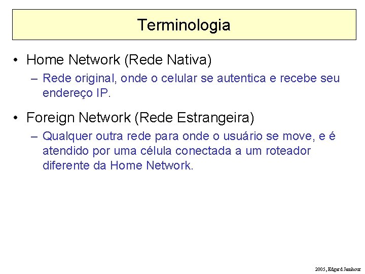 Terminologia • Home Network (Rede Nativa) – Rede original, onde o celular se autentica