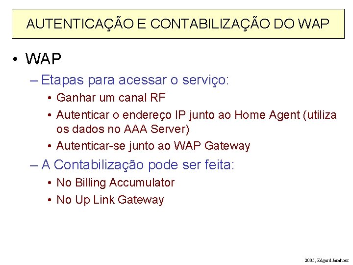 AUTENTICAÇÃO E CONTABILIZAÇÃO DO WAP • WAP – Etapas para acessar o serviço: •