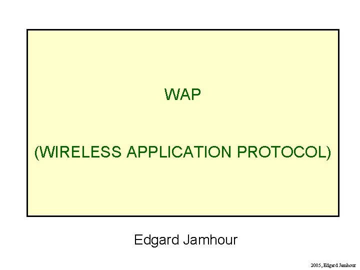 WAP (WIRELESS APPLICATION PROTOCOL) Edgard Jamhour 2005, Edgard Jamhour 