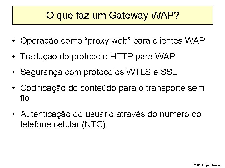 O que faz um Gateway WAP? • Operação como “proxy web” para clientes WAP