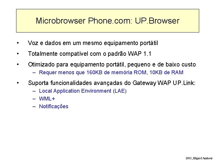Microbrowser Phone. com: UP. Browser • Voz e dados em um mesmo equipamento portátil