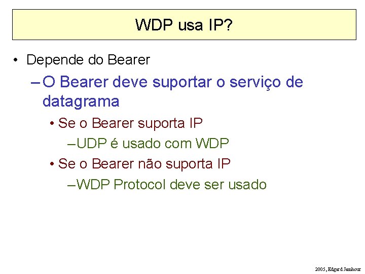 WDP usa IP? • Depende do Bearer – O Bearer deve suportar o serviço