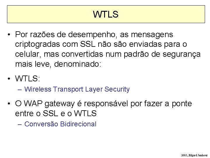 WTLS • Por razões de desempenho, as mensagens criptogradas com SSL não são enviadas