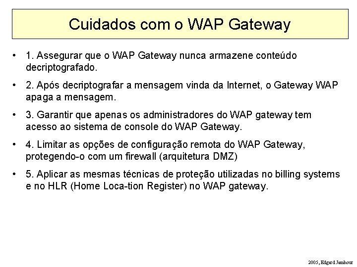 Cuidados com o WAP Gateway • 1. Assegurar que o WAP Gateway nunca armazene