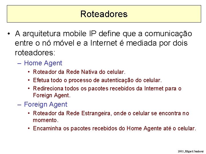 Roteadores • A arquitetura mobile IP define que a comunicação entre o nó móvel