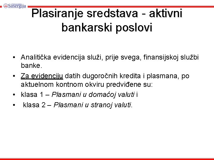 Plasiranje sredstava - aktivni bankarski poslovi • Analitička evidencija služi, prije svega, finansijskoj službi