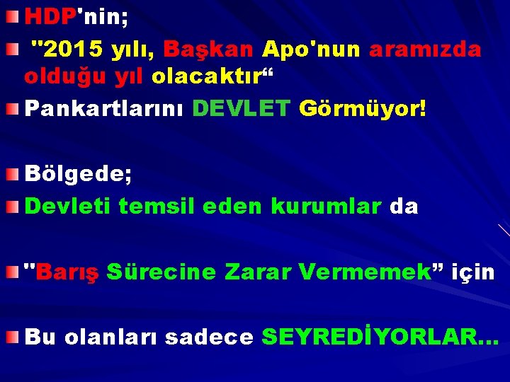 HDP'nin; "2015 yılı, Başkan Apo'nun aramızda olduğu yıl olacaktır“ Pankartlarını DEVLET Görmüyor! Bölgede; Devleti