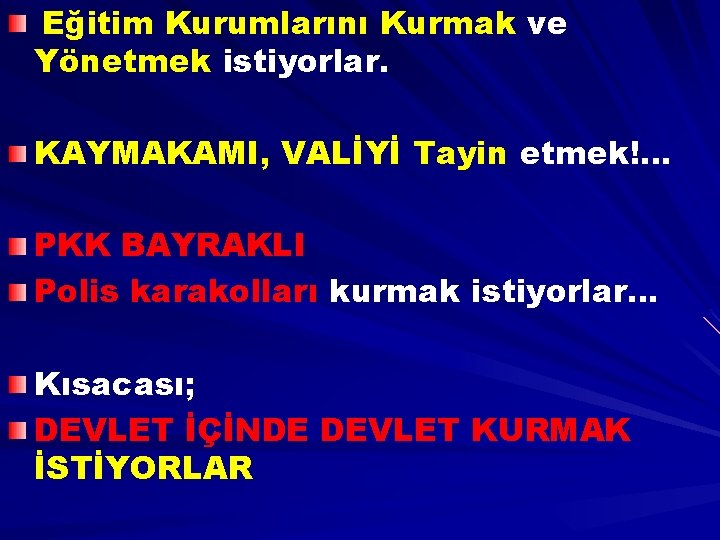 Eğitim Kurumlarını Kurmak ve Yönetmek istiyorlar. KAYMAKAMI, VALİYİ Tayin etmek!… PKK BAYRAKLI Polis karakolları