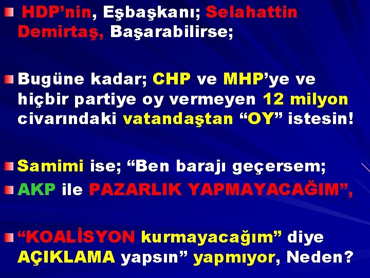 HDP’nin, Eşbaşkanı; Selahattin Demirtaş, Başarabilirse; Bugüne kadar; CHP ve MHP’ye ve hiçbir partiye oy