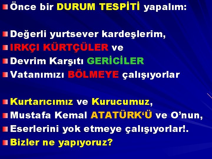 Önce bir DURUM TESPİTİ yapalım: Değerli yurtsever kardeşlerim, IRKÇI KÜRTÇÜLER ve Devrim Karşıtı GERİCİLER