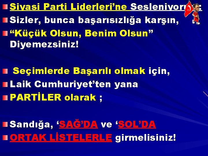 Siyasi Parti Liderleri’ne Sesleniyorum: Sizler, bunca başarısızlığa karşın, “Küçük Olsun, Benim Olsun” Diyemezsiniz! Seçimlerde